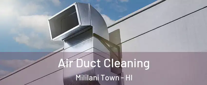  Air Duct Cleaning Mililani Town - HI