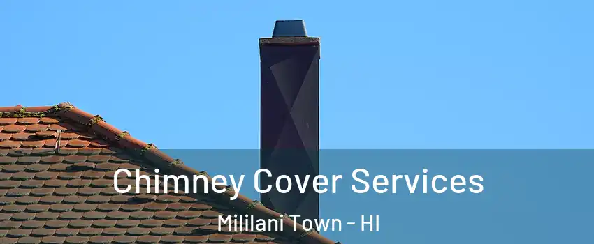  Chimney Cover Services Mililani Town - HI