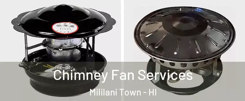  Chimney Fan Services Mililani Town - HI