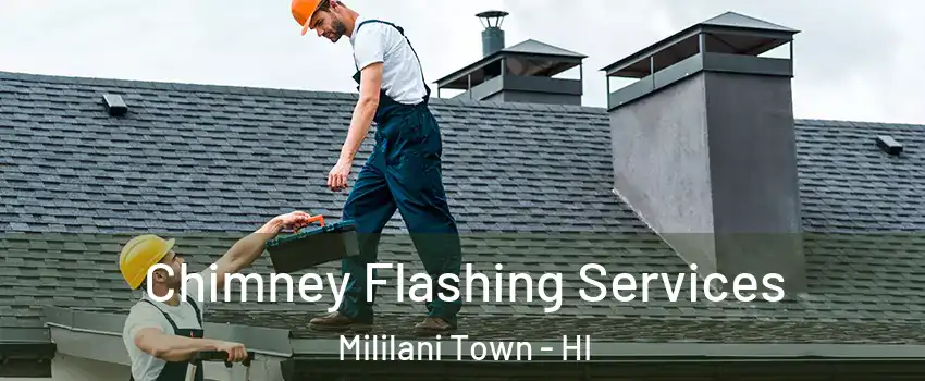 Chimney Flashing Services Mililani Town - HI