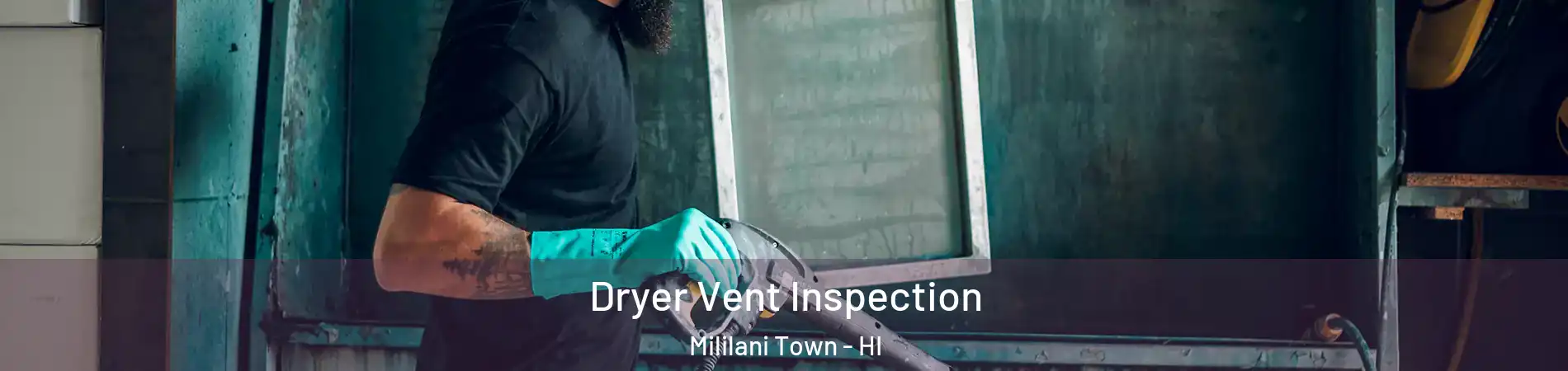  Dryer Vent Inspection Mililani Town - HI