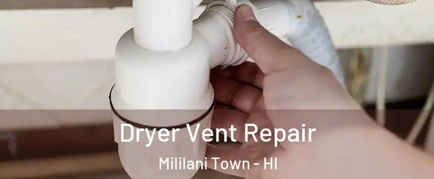  Dryer Vent Repair Mililani Town - HI