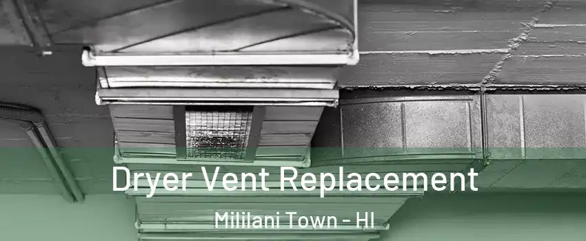  Dryer Vent Replacement Mililani Town - HI