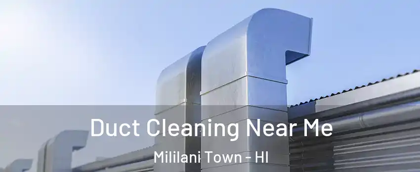  Duct Cleaning Near Me Mililani Town - HI