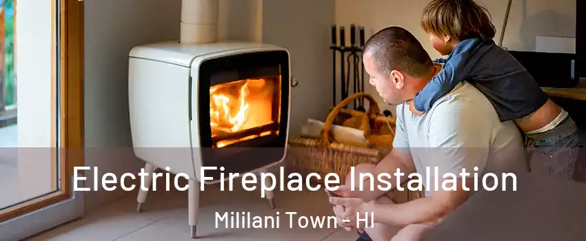  Electric Fireplace Installation Mililani Town - HI