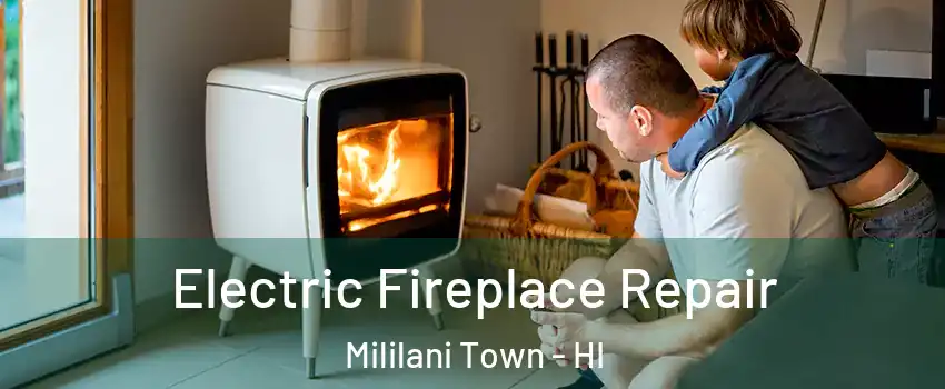  Electric Fireplace Repair Mililani Town - HI