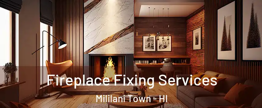  Fireplace Fixing Services Mililani Town - HI