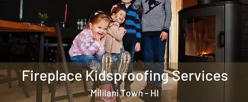  Fireplace Kidsproofing Services Mililani Town - HI