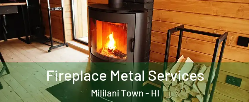 Fireplace Metal Services Mililani Town - HI