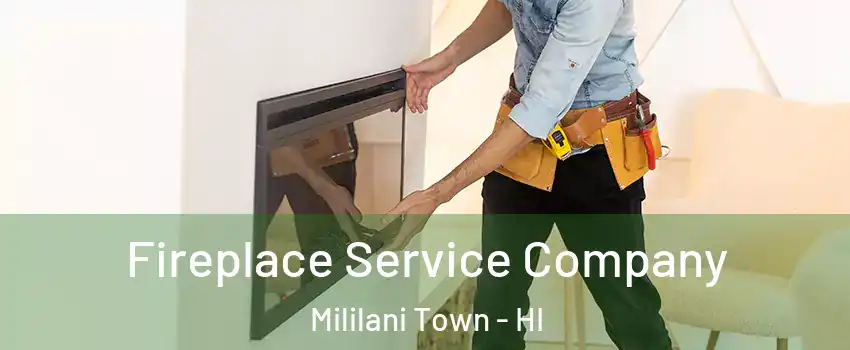  Fireplace Service Company Mililani Town - HI