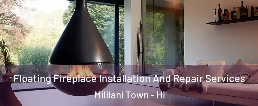 Floating Fireplace Installation And Repair Services Mililani Town - HI