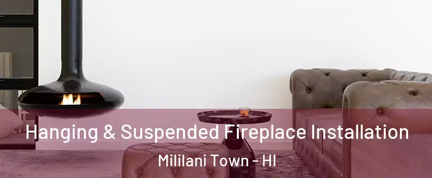  Hanging & Suspended Fireplace Installation Mililani Town - HI