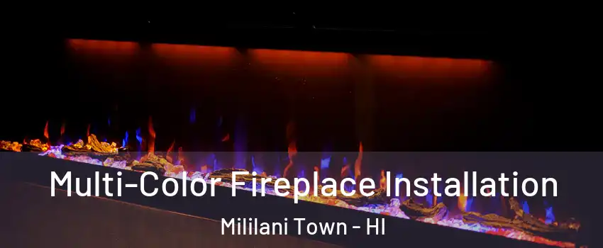  Multi-Color Fireplace Installation Mililani Town - HI