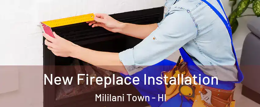  New Fireplace Installation Mililani Town - HI