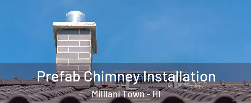  Prefab Chimney Installation Mililani Town - HI