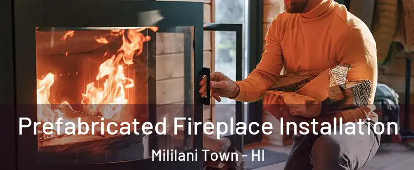  Prefabricated Fireplace Installation Mililani Town - HI