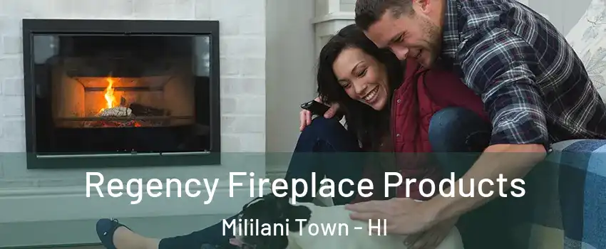  Regency Fireplace Products Mililani Town - HI