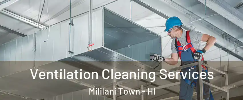  Ventilation Cleaning Services Mililani Town - HI