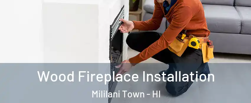  Wood Fireplace Installation Mililani Town - HI